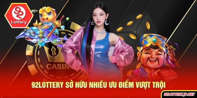 92lottery sở hữu nhiều ưu điểm, tính năng vượt trội