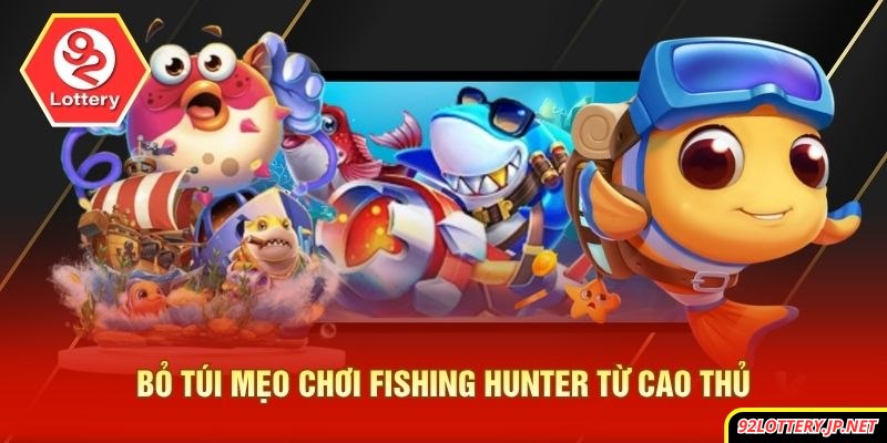 “Bỏ túi” mẹo chơi fishing hunter từ cao thủ
