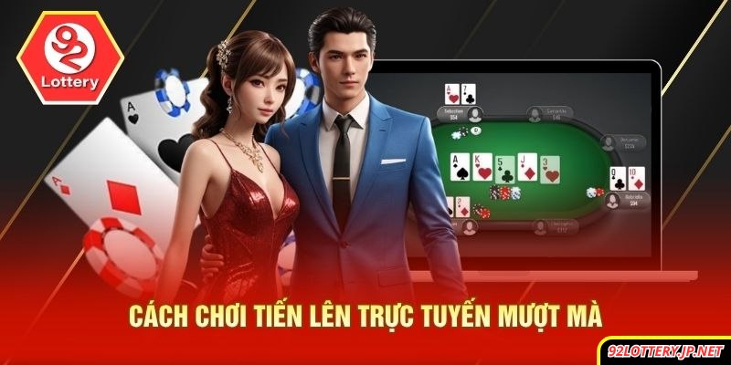 Cách chơi tiến lên trực tuyến mượt mà