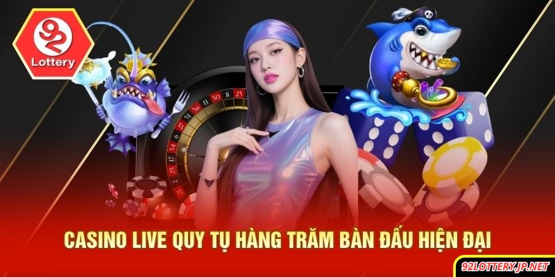 Casino Live quy tụ hàng trăm bàn đấu hiện đại