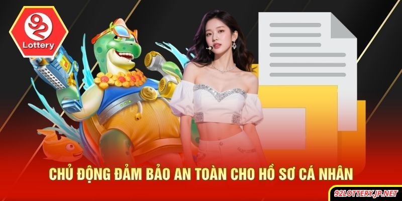 Chủ động đảm bảo an toàn cho hồ sơ cá nhân