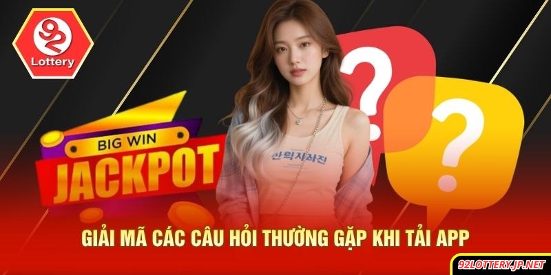 Giải mã các câu hỏi thường gặp khi tải app