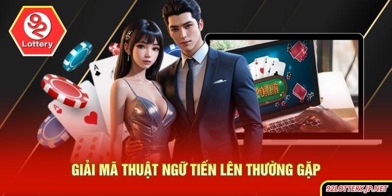 Giải mã thuật ngữ tiến lên thường gặp