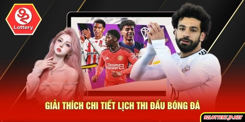 Giải thích chi tiết lịch thi đấu bóng đá