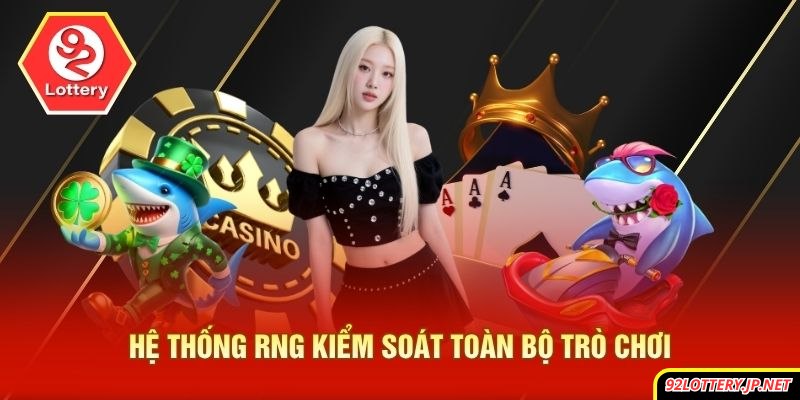 Hệ thống RNG kiểm soát toàn bộ trò chơi