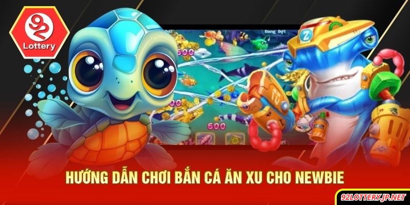 Hướng dẫn chơi bắn cá ăn xu cho newbie