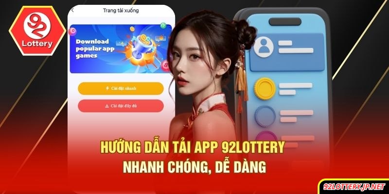 Hướng dẫn tải app 92lottery nhanh chóng, dễ dàng