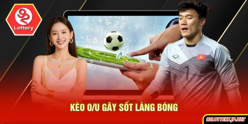 Kèo O/U gây sốt làng bóng
