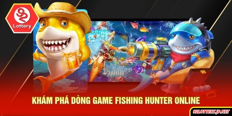Khám phá dòng game fishing hunter online