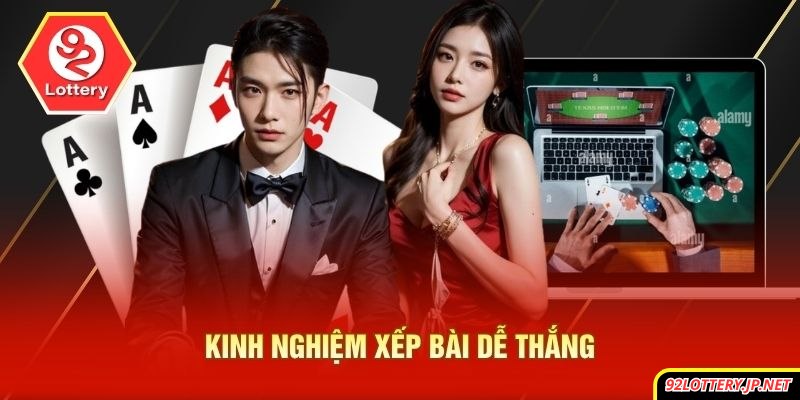 Kinh nghiệm xếp bài dễ thắng