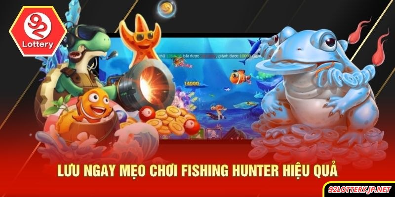Lưu ngay mẹo chơi fishing hunter hiệu quả
