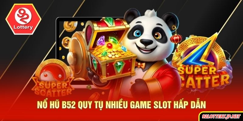 Nổ hũ B52 quy tụ nhiều game slot hấp dẫn