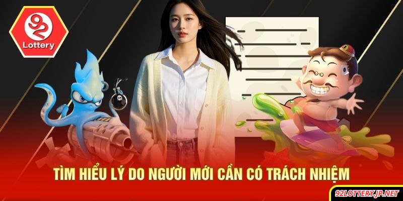 Tìm hiểu lý do người mới cần có trách nhiệm