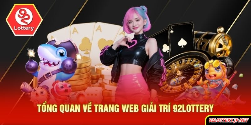 Tổng quan về trang web giải trí 92lottery
