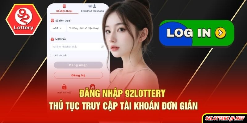 Đăng Nhập 92lottery - Thủ Tục Truy Cập Tài Khoản Đơn Giản