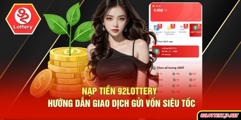 Nạp Tiền 92lottery | Hướng Dẫn Giao Dịch Gửi Vốn Siêu Tốc