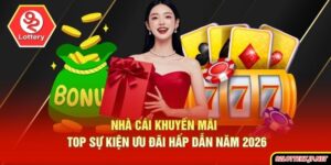 Nhà Cái Khuyến Mãi | Top Sự Kiện Ưu Đãi Hấp Dẫn Năm 2026