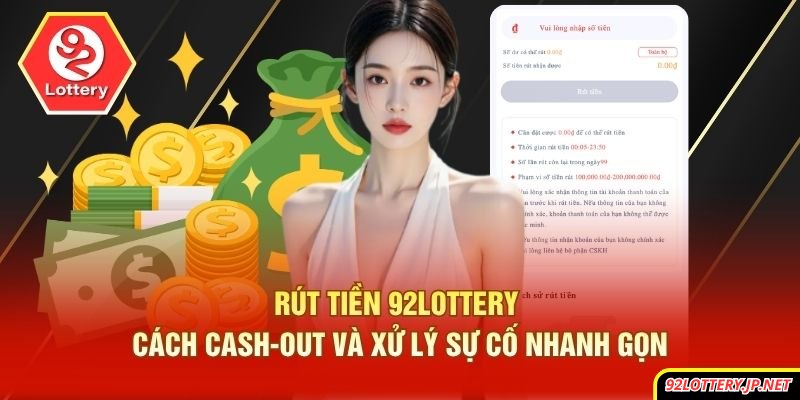 Rút Tiền 92lottery - Cách Cash-Out Và Xử Lý Sự Cố Nhanh Gọn