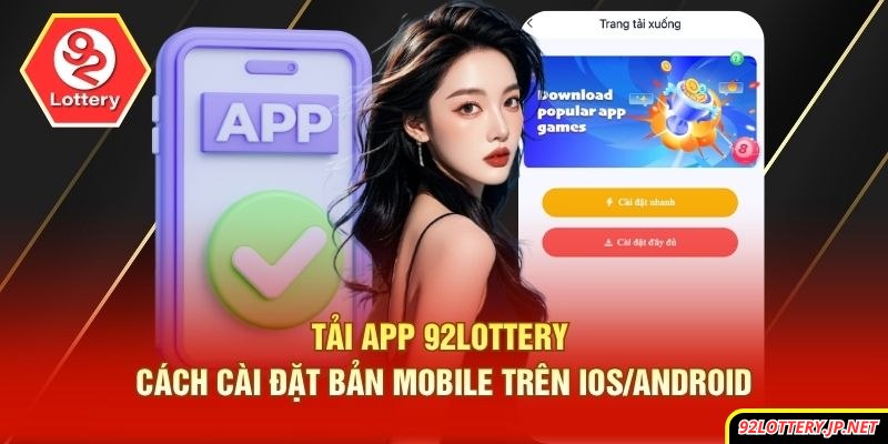 Tải App 92lottery | Cách Cài Đặt Bản Mobile Trên iOS/Android